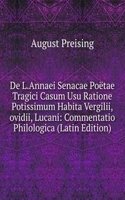 De L.Annaei Senacae Poetae Tragici Casum Usu Ratione Potissimum Habita Vergilii,ovidii, Lucani: Commentatio Philologica (Latin Edition)