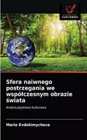 Sfera naiwnego postrzegania we wspólczesnym obrazie &#347;wiata