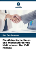 Die Afrikanische Union und friedensfördernde Maßnahmen: Der Fall Ruanda