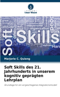 Soft Skills des 21. Jahrhunderts in unserem kognitiv geprägten Lehrplan