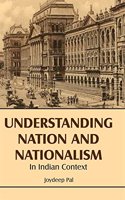 Understanding Nation and Nationalism in Indian Context