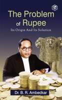 The Problem of the Rupee: Its Origin and Its Solution
