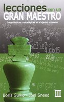 Lecciones con un Gran Maestro III: Ideas tacticas y estrategicas en el ajedrez moderno