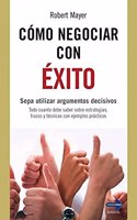 Como negociar con exito: Sepa utilizar argumentos decisivos