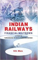 Indian Railways Financial Meltdown: A Study