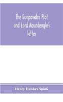 The gunpowder plot and Lord Mounteagle's letter; being a proof, with moral certitude, of the authorship of the document