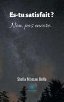 Es-tu satisfait ? Non, pas encore...