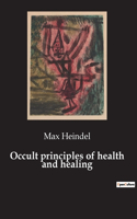 Occult principles of health and healing