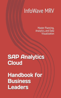 SAP Analytics Cloud Handbook for Business Leaders: Master Planning, Analytics, and Data Visualization(3 Books for Business Leaders)