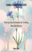Fabric Flower Mastery