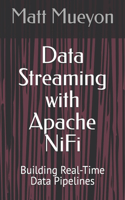Data Streaming with Apache NiFi: Building Real-Time Data Pipelines
