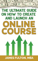 Ultimate Guide on How To Create and Launch an Online Course