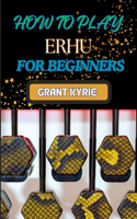 How to Play Erhu for Beginners