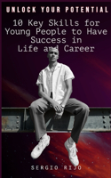 Unlock Your Potential: 10 Key Skills for Young People to Have Success in Life and Career