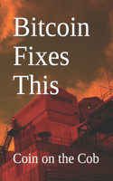 Bitcoin Fixes This