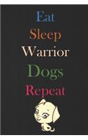 Eat Sleep Warrior dogs Repeat