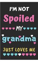 I'm not Spoiled My Grandma Just Loves Me