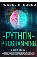Python Programming: 2 books in 1: Learn Python Programming + Neural Networks for Beginners - An Easy Textbook for Getting Started with Machine Learning, Deep Learning a