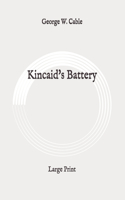 Kincaid's Battery: Large Print