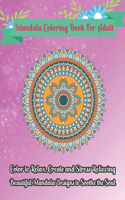 Mandala Coloring Book For Adult Color to Relax, Create and Stress Relieving, Beautiful Mandala Designs to Soothe the Soul