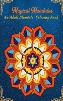 Magical Mandalas An Adult Mandala Coloring Book