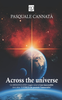Across the Universe: Un meraviglioso viaggio verso la luce inaccessibile dove abita l'Unico che possiede l'immortalità