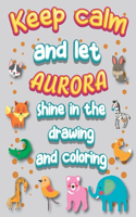 keep calm and let aurora shine in the drawing and coloring