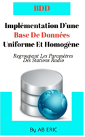 Implémentation D'une Base De Données Uniforme Et Homogène Regroupant Les Paramètres Des Stations Radio: Réseau GSM, Conception d'une Base de Données, Mise En OEuvre De La Base De Données Avec Accès Par Interface Web