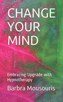 Change Your Mind: Embracing Upgrade with Hypnotherapy