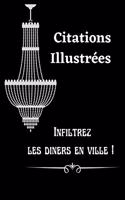 Infiltrez les dîners en ville! Citations illustrées: Citations choisies et illustrées pleines de sagesse et d'acuité. Motivation Inspiration