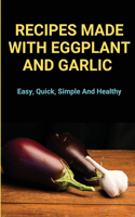 Recipes Made With Eggplant And Garlic