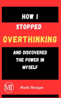How I stopped overthinking