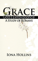 Grace: God's Extravagance (A Study of Romans)