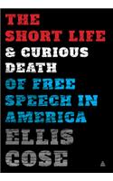 The Short Life and Curious Death of Free Speech in America