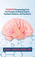 Psychiatric Phenomenology From First Principles for Medical Students, Psychiatric Residents, and Practitioners