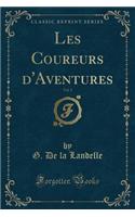 Les Coureurs d'Aventures, Vol. 1 (Classic Reprint)