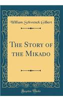 The Story of the Mikado (Classic Reprint)