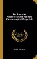 Rastatter Gesandtenmord Vor Dem Karlsruher Schöffengericht