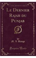 Le Dernier Rajah Du Punjab (Classic Reprint)