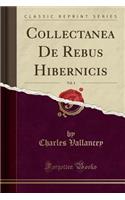Collectanea de Rebus Hibernicis, Vol. 4 (Classic Reprint)