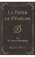 Le Pater de Fénélon (Classic Reprint)