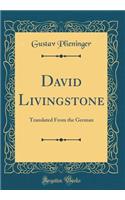 David Livingstone: Translated From the German (Classic Reprint)
