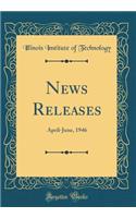 News Releases: April-June, 1946 (Classic Reprint)