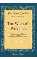 The World's Workers: Thomas An. Edison and Samuel F. B. Morse (Classic Reprint)