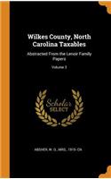 Wilkes County, North Carolina Taxables: Abstracted From the Lenoir Family Papers; Volume 3