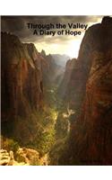 Through the Valley A Diary of Hope