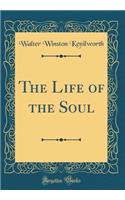 The Life of the Soul (Classic Reprint)