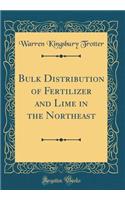 Bulk Distribution of Fertilizer and Lime in the Northeast (Classic Reprint)