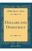 Dollars and Democracy (Classic Reprint)