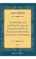 Entretiens sur les Vies Et sur les Ouvrages des Plus Excellens Peintres Anciens Et Modernes, Vol. 3 (Classic Reprint)
